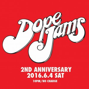 2016.6.4(sat.) "dope jams - 2nd anniversary"