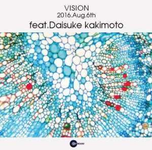 2016.8.6(sat.) “VISION” feat. DAISUKE KAKIMOTO